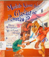 Image of Maukah Kamu Jadi Gladiator Romawi : Hal - Hal Menegangkan Yang Asyik untuk Diketahui