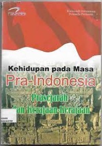 Image of Kehidupan pada Masa Pra-Indonesia: Prasejarah dan Kerajaan-Kerajaan