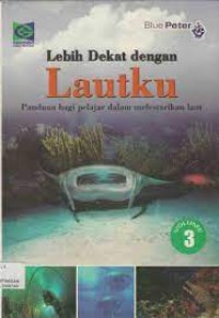 Image of Lebih Dekat Dengan Lautku (Panduan Bagi Pelajar Dalam Melestarikan Laut) Volume 3